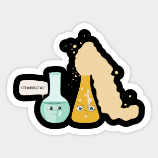 Stop Overreacting- Funny Science Joke Sticker